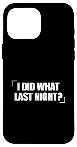 I Did What Last Night Hülle für iPhone 16 Pro Max I Did What Last Night Hülle für iPhone 16 Pro Max von I Did What Last Night