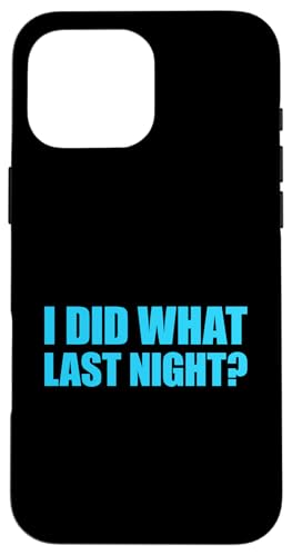 I Did What Last Night Hülle für iPhone 16 Pro Max I Did What Last Night Hülle für iPhone 16 Pro Max von I Did What Last Night