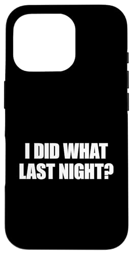 I Did What Last Night Hülle für iPhone 16 Pro I Did What Last Night Hülle für iPhone 16 Pro von I Did What Last Night
