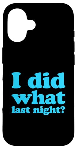 I Did What Last Night Hülle für iPhone 16 I Did What Last Night Hülle für iPhone 16 von I Did What Last Night