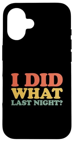 I Did What Last Night Hülle für iPhone 16 I Did What Last Night Hülle für iPhone 16 von I Did What Last Night