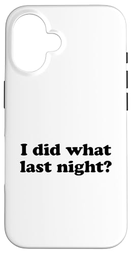 I Did What Last Night Hülle für iPhone 16 I Did What Last Night Hülle für iPhone 16 von I Did What Last Night