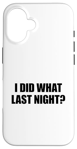 I Did What Last Night Hülle für iPhone 16 I Did What Last Night Hülle für iPhone 16 von I Did What Last Night