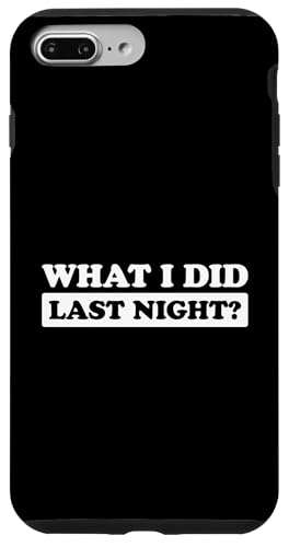 I Did What Last Night Hülle für iPhone 7 Plus/8 Plus I Did What Last Night Hülle für iPhone 7 Plus/8 Plus von I Did What Last Night