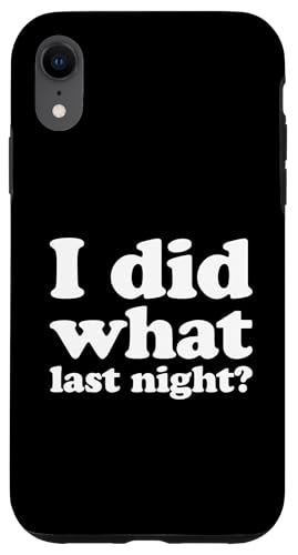 I Did What Last Night Hülle für iPhone XR von I Did What Last Night