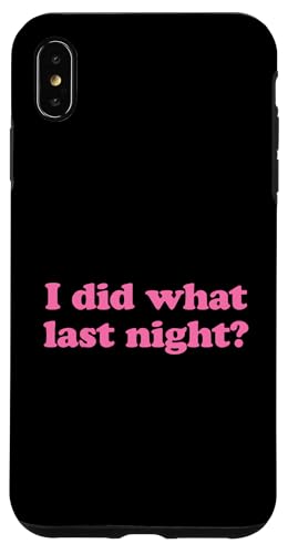 I Did What Last Night Hülle für iPhone XS Max I Did What Last Night Hülle für iPhone XS Max von I Did What Last Night