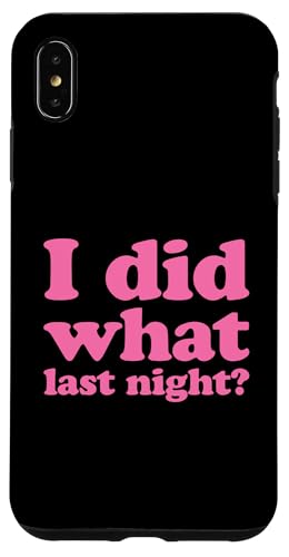 I Did What Last Night Hülle für iPhone XS Max I Did What Last Night Hülle für iPhone XS Max von I Did What Last Night