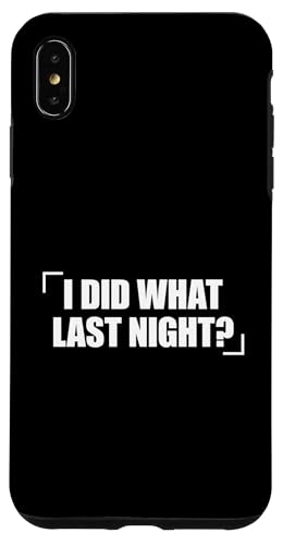 I Did What Last Night Hülle für iPhone XS Max I Did What Last Night Hülle für iPhone XS Max von I Did What Last Night