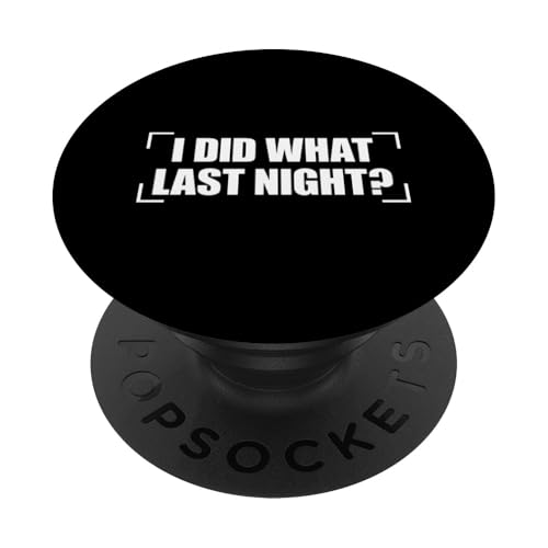 I Did What Last Night PopSockets Klebender PopGrip I Did What Last Night PopSockets Klebender PopGrip von I Did What Last Night