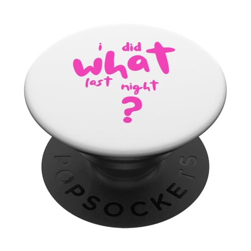 I Did What Last Night PopSockets Klebender PopGrip I Did What Last Night PopSockets Klebender PopGrip von I Did What Last Night
