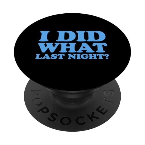 I Did What Last Night PopSockets Klebender PopGrip I Did What Last Night PopSockets Klebender PopGrip von I Did What Last Night