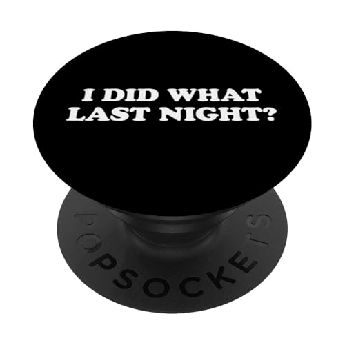 I Did What Last Night PopSockets Klebender PopGrip I Did What Last Night PopSockets Klebender PopGrip von I Did What Last Night