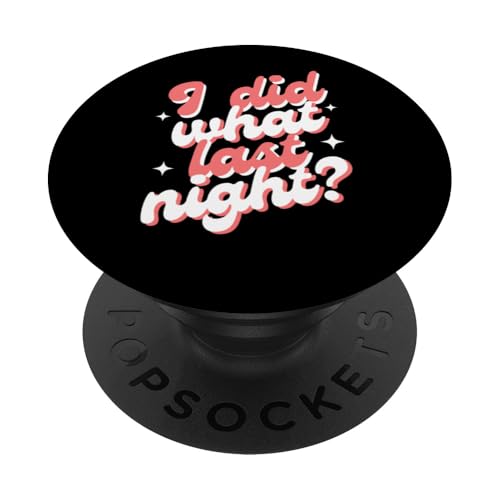 I Did What Last Night PopSockets Klebender PopGrip I Did What Last Night PopSockets Klebender PopGrip von I Did What Last Night