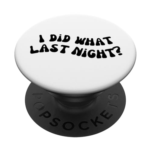 I Did What Last Night PopSockets Klebender PopGrip I Did What Last Night PopSockets Klebender PopGrip von I Did What Last Night