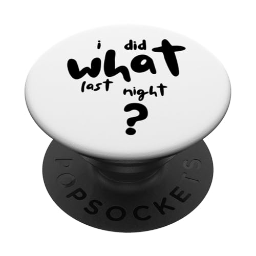I Did What Last Night PopSockets Klebender PopGrip I Did What Last Night PopSockets Klebender PopGrip von I Did What Last Night