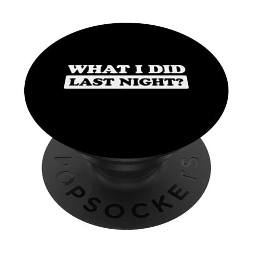 I Did What Last Night PopSockets Klebender PopGrip I Did What Last Night PopSockets Klebender PopGrip von I Did What Last Night