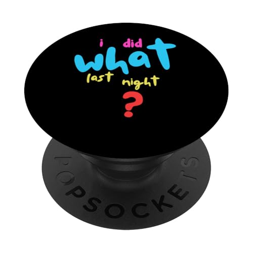 I Did What Last Night PopSockets Klebender PopGrip I Did What Last Night PopSockets Klebender PopGrip von I Did What Last Night