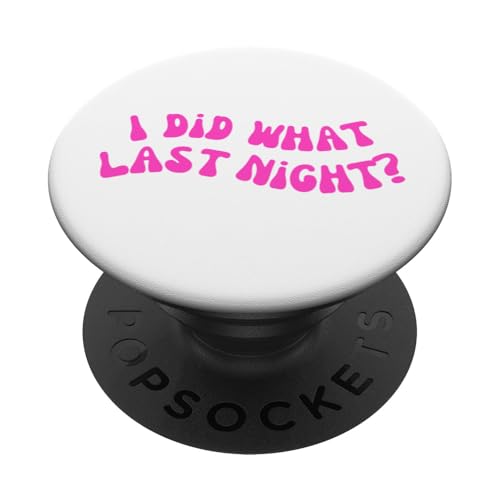 I Did What Last Night PopSockets Klebender PopGrip I Did What Last Night PopSockets Klebender PopGrip von I Did What Last Night