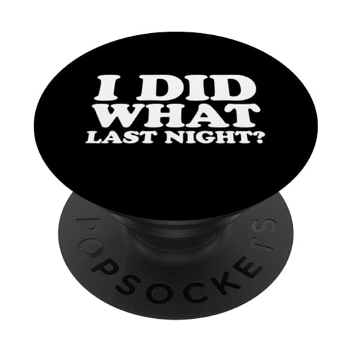 I Did What Last Night PopSockets Klebender PopGrip I Did What Last Night PopSockets Klebender PopGrip von I Did What Last Night