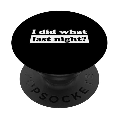 I Did What Last Night PopSockets Klebender PopGrip I Did What Last Night PopSockets Klebender PopGrip von I Did What Last Night
