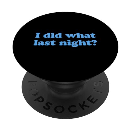 I Did What Last Night PopSockets Klebender PopGrip I Did What Last Night PopSockets Klebender PopGrip von I Did What Last Night
