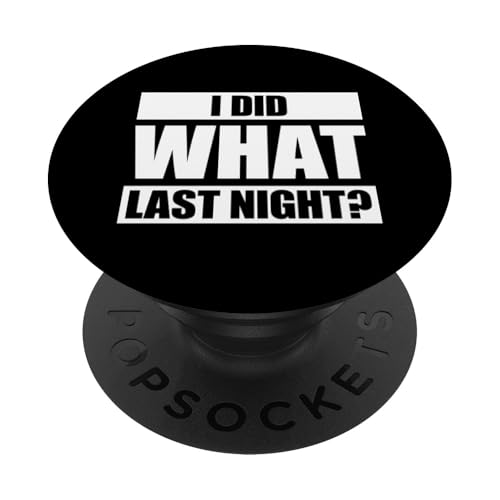 I Did What Last Night PopSockets Klebender PopGrip I Did What Last Night PopSockets Klebender PopGrip von I Did What Last Night