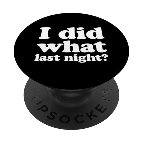 I Did What Last Night PopSockets Klebender PopGrip I Did What Last Night PopSockets Klebender PopGrip von I Did What Last Night