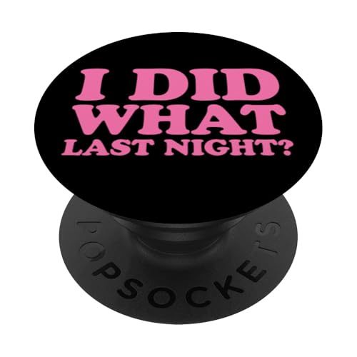 I Did What Last Night PopSockets Klebender PopGrip I Did What Last Night PopSockets Klebender PopGrip von I Did What Last Night