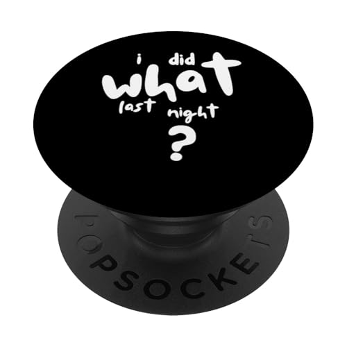 I Did What Last Night PopSockets Klebender PopGrip I Did What Last Night PopSockets Klebender PopGrip von I Did What Last Night