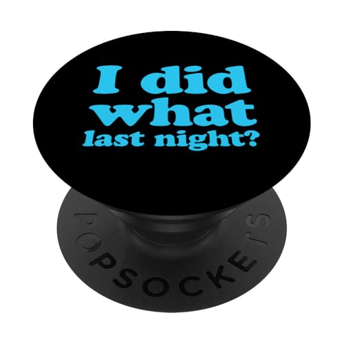 I Did What Last Night PopSockets Klebender PopGrip I Did What Last Night PopSockets Klebender PopGrip von I Did What Last Night