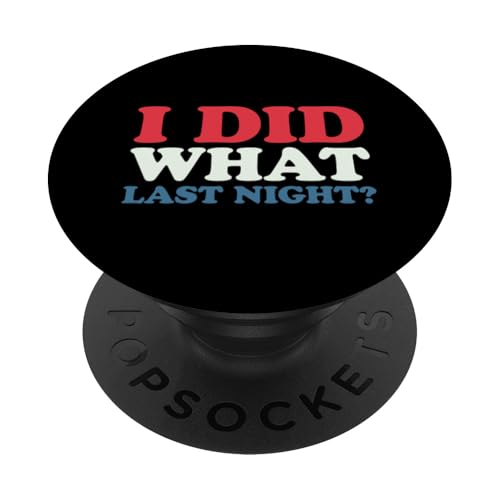 I Did What Last Night PopSockets Klebender PopGrip I Did What Last Night PopSockets Klebender PopGrip von I Did What Last Night