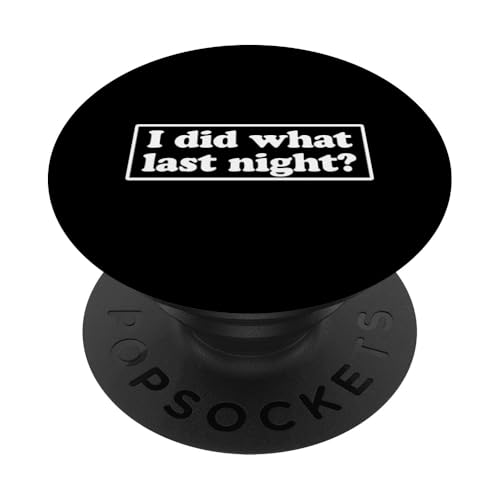 I Did What Last Night PopSockets Klebender PopGrip I Did What Last Night PopSockets Klebender PopGrip von I Did What Last Night