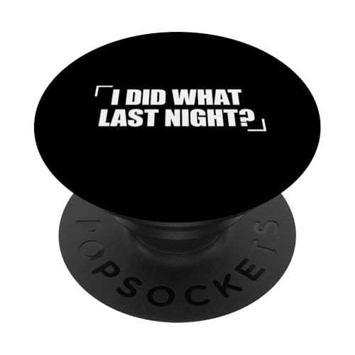 I Did What Last Night PopSockets Klebender PopGrip I Did What Last Night PopSockets Klebender PopGrip von I Did What Last Night