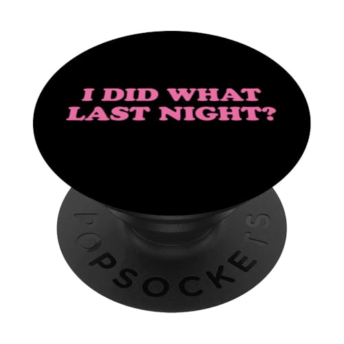 I Did What Last Night PopSockets Klebender PopGrip I Did What Last Night PopSockets Klebender PopGrip von I Did What Last Night