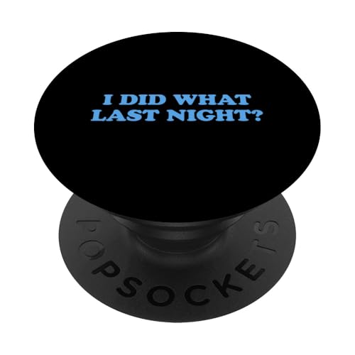 I Did What Last Night PopSockets Klebender PopGrip I Did What Last Night PopSockets Klebender PopGrip von I Did What Last Night