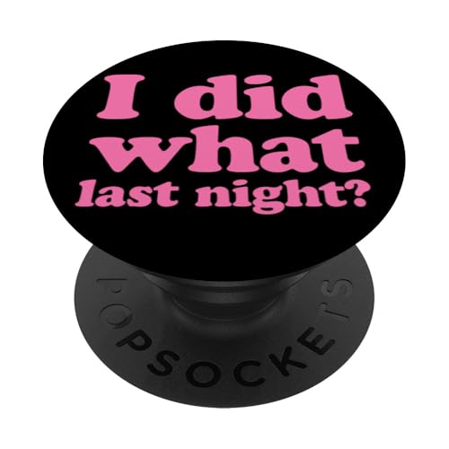 I Did What Last Night PopSockets Klebender PopGrip I Did What Last Night PopSockets Klebender PopGrip von I Did What Last Night