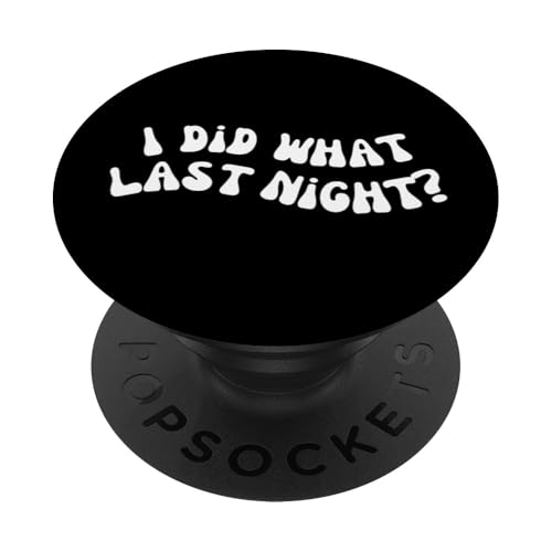 I Did What Last Night PopSockets Klebender PopGrip von I Did What Last Night