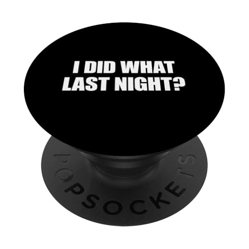 I Did What Last Night PopSockets Klebender PopGrip I Did What Last Night PopSockets Klebender PopGrip von I Did What Last Night