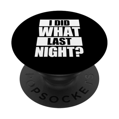 I Did What Last Night PopSockets Klebender PopGrip I Did What Last Night PopSockets Klebender PopGrip von I Did What Last Night