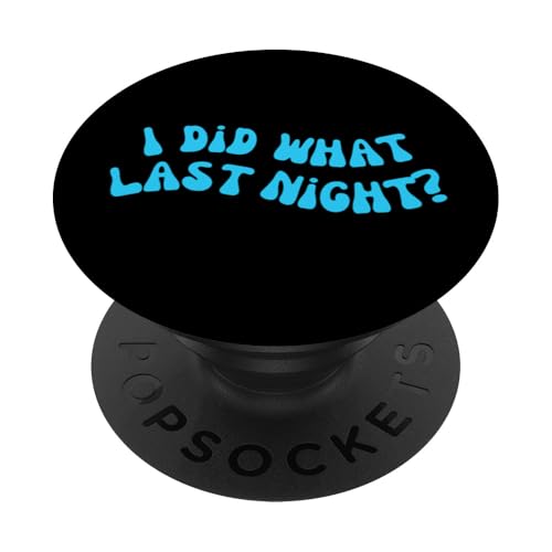 I Did What Last Night PopSockets Klebender PopGrip I Did What Last Night PopSockets Klebender PopGrip von I Did What Last Night
