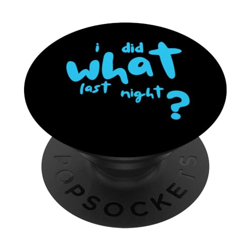 I Did What Last Night PopSockets Klebender PopGrip I Did What Last Night PopSockets Klebender PopGrip von I Did What Last Night