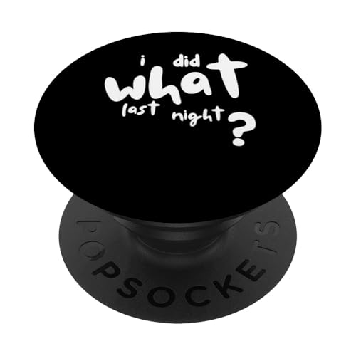 I Did What Last Night PopSockets Klebender PopGrip I Did What Last Night PopSockets Klebender PopGrip von I Did What Last Night