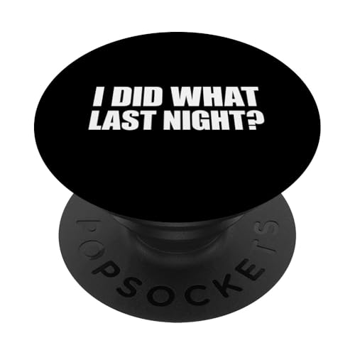 I Did What Last Night PopSockets Klebender PopGrip I Did What Last Night PopSockets Klebender PopGrip von I Did What Last Night