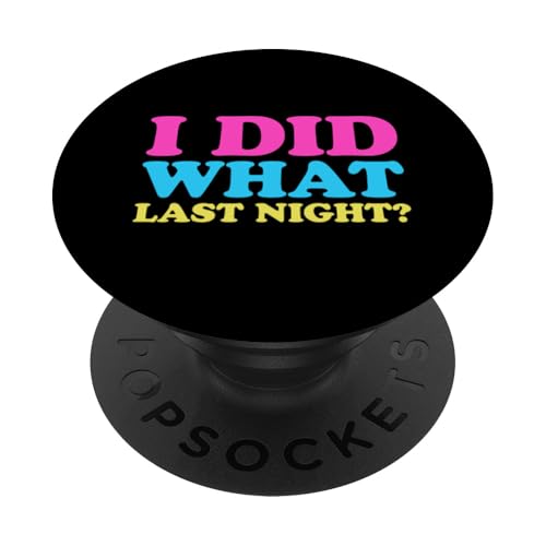 I Did What Last Night PopSockets Klebender PopGrip I Did What Last Night PopSockets Klebender PopGrip von I Did What Last Night