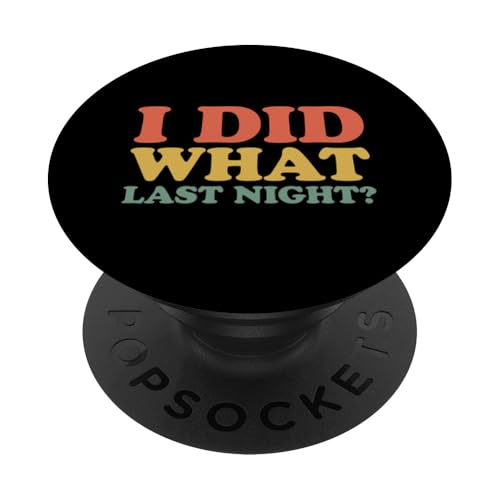 I Did What Last Night PopSockets Klebender PopGrip I Did What Last Night PopSockets Klebender PopGrip von I Did What Last Night