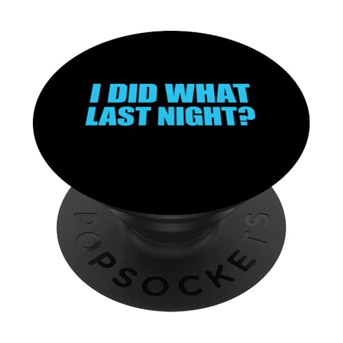 I Did What Last Night PopSockets Klebender PopGrip I Did What Last Night PopSockets Klebender PopGrip von I Did What Last Night