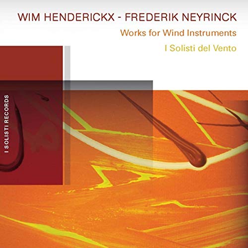 Henderickx/Neyrinck,Works for Wind Instruments von I SOLISTI DEL VENTO