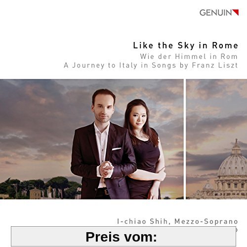 Liszt: Wie der Himmel in Rom - Like the sky in Rome - A journey to Italy in songs von I-chiao Shih (Mezzosopran)