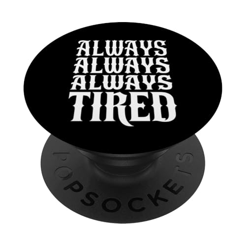 Lustiges, sarkastisches Grafikdesign mit Aufschrift "Always Tired PopSockets Klebender PopGrip Lustiges, sarkastisches Grafikdesign mit Aufschrift "Always Tired PopSockets Klebender PopGrip von IQTEE