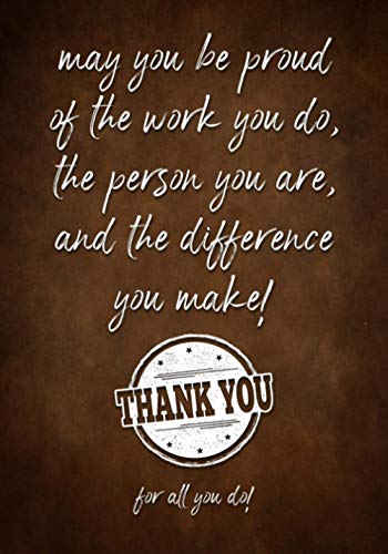 May you be proud of the work you do, the person you are, and the difference you make!: Thank You for All You Do! - Appreciation Gifts for Employees - ... - Coworkers | Lined Journal - Notebook May you be proud of the work you do, the person you are, and the difference you make!: Thank You for All You Do! - Appreciation Gifts for Employees - ... - Coworkers | Lined Journal - Notebook von Independently Published